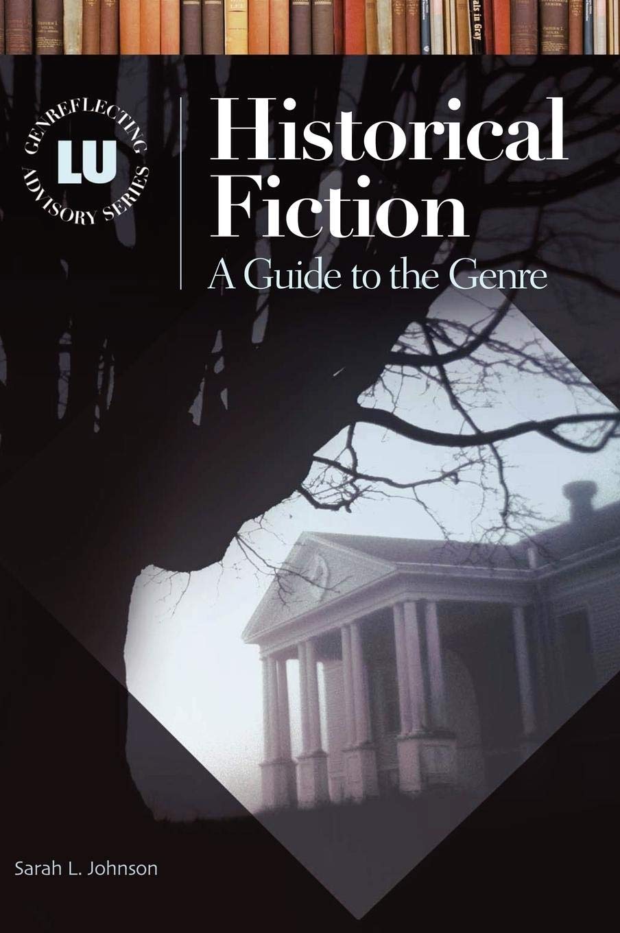 Historical Fiction: A Guide to the Genre (Genreflecting Advisory Series)