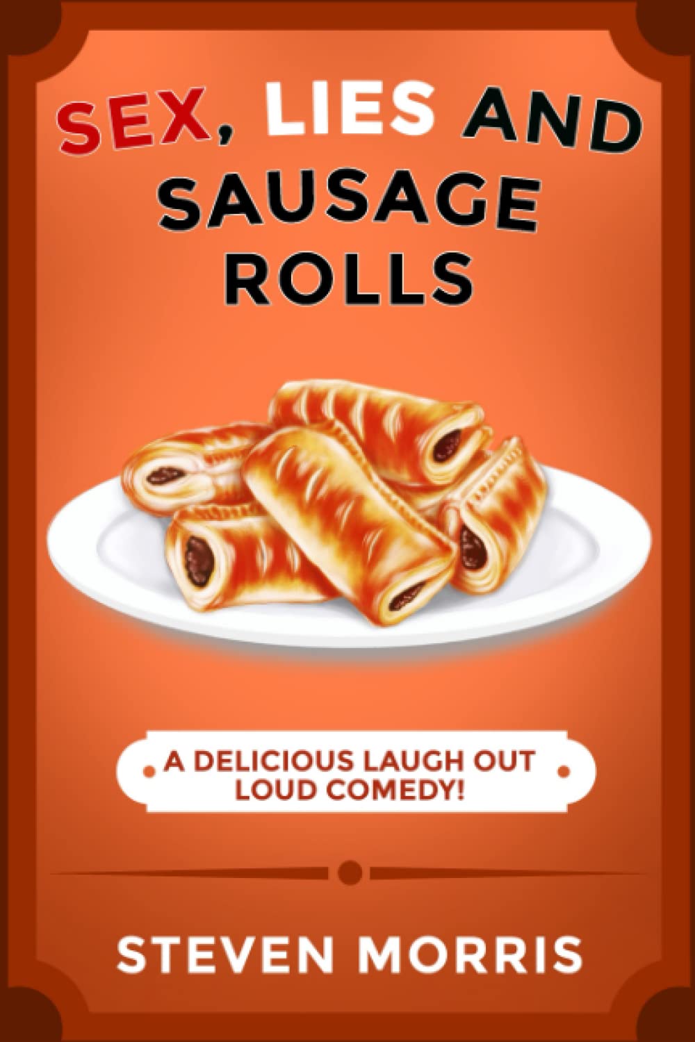 Sex, Lies, and Sausage Rolls: A Delicious Laugh Out Loud Comedy (Sex, Lies Series)