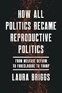 How All Politics Became Reproductive Politics cover