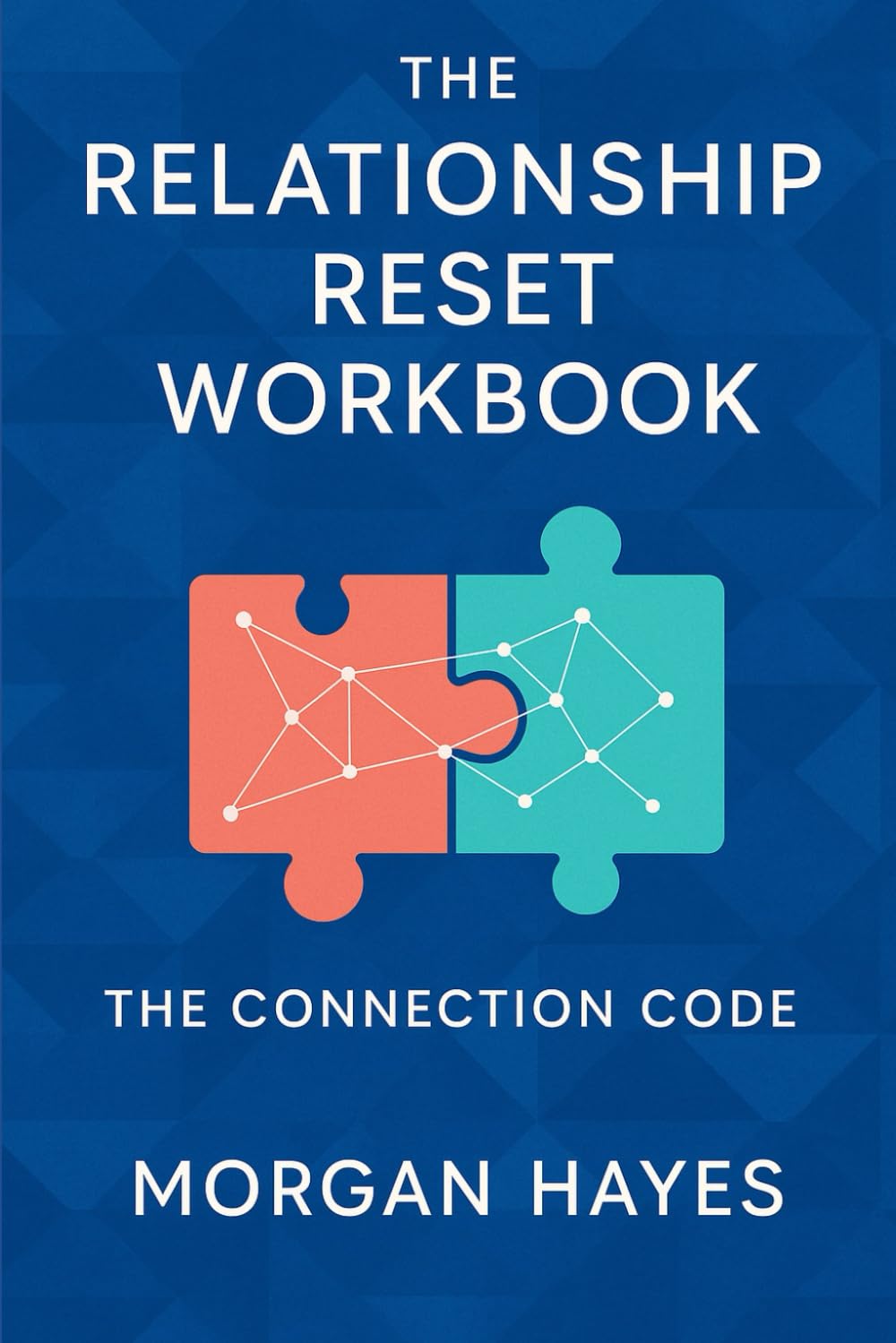 The Relationship Reset Workbook: 21 Days to Break Toxic Patterns and Build Authentic Connections