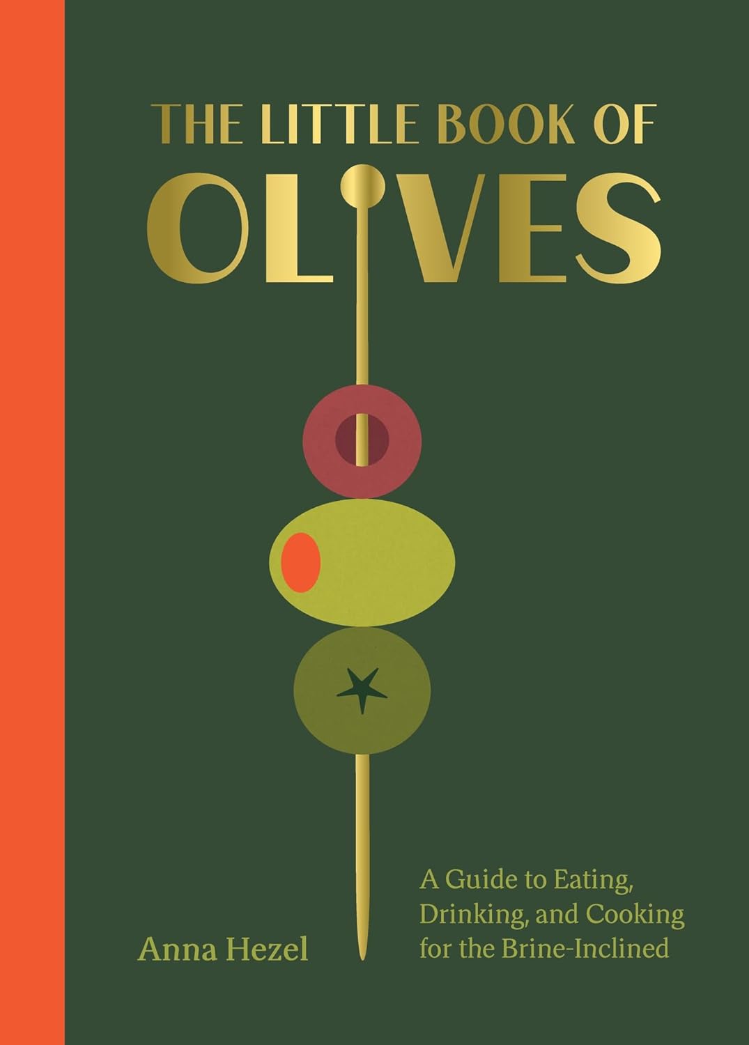 The Little Book of Olives: A Guide to Cooking, Eating, and Drinking for the Brine-Inclined      Kindle Edition