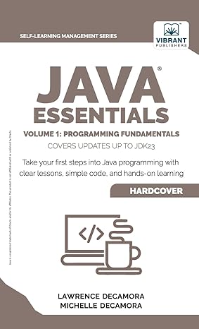 Java Essentials Volume 1: Programming Fundamentals: Learn Java, Variables, Control Flow, and Methods with Hands-On Coding Exercises and Examples for Beginners (Self-Learning Management Series) book cover