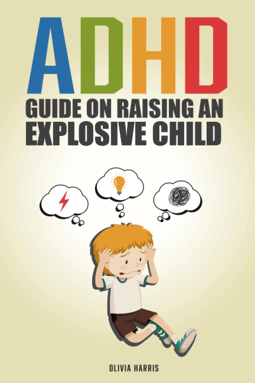 ADHD Guide for Beginners on Raising an Explosive Child: A Modern, Simple and Comprehensive Guide for Raising Hyperactive ADHD Children. Proven & ... and Succeed. ADHD Planner Included.