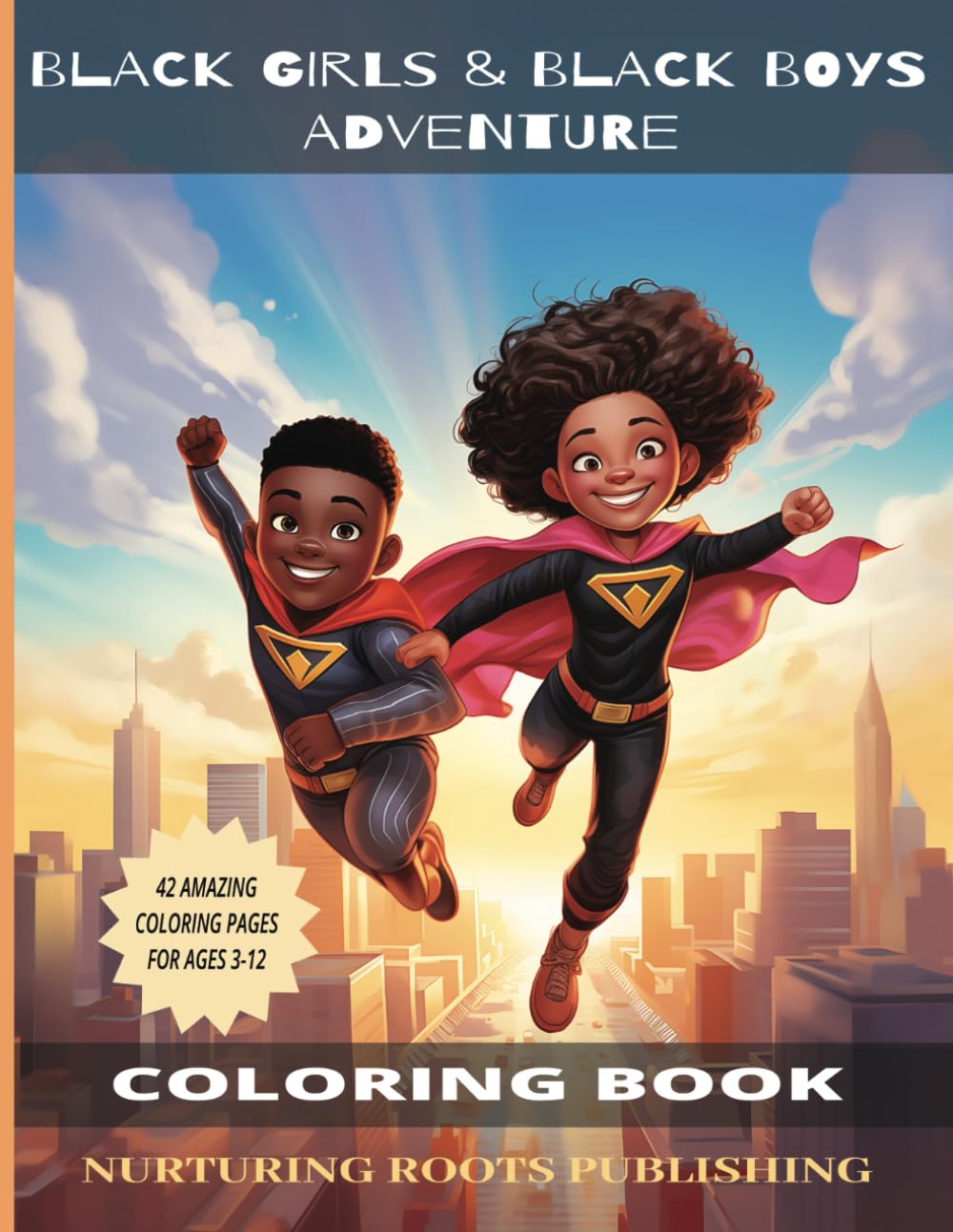Black Girls & Black Boys Adventure Coloring Book: A Coloring Book Adventure for Black Girls and Boys Ages 3-12 (Nurturing Roots Affirmation Books)