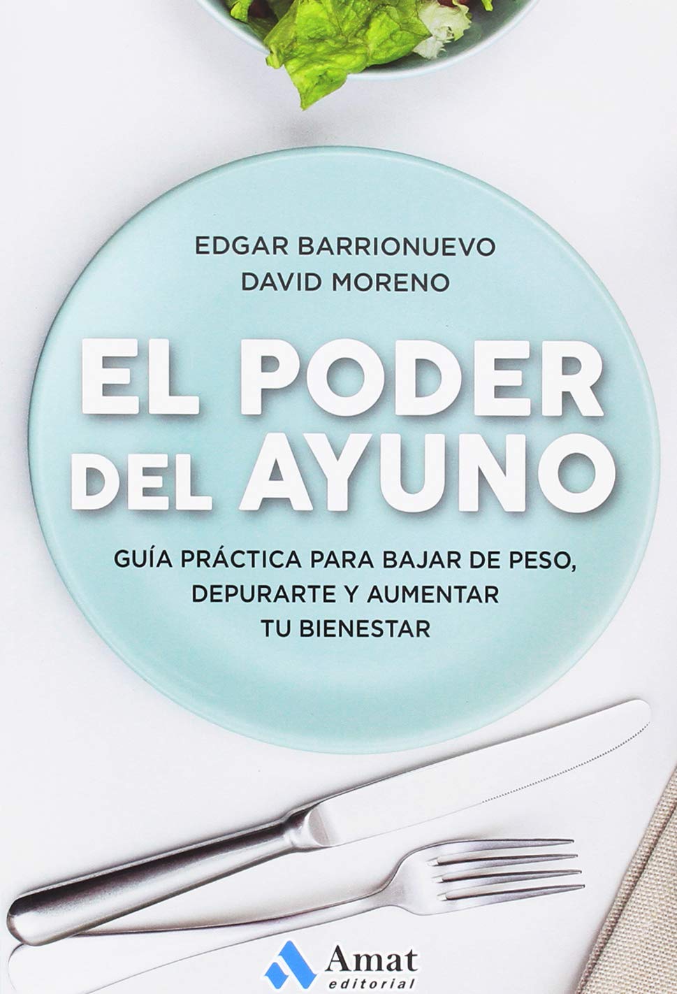 El poder del ayuno: Guía práctica para bajar de peso, depurarte y aumentar tu bienestar