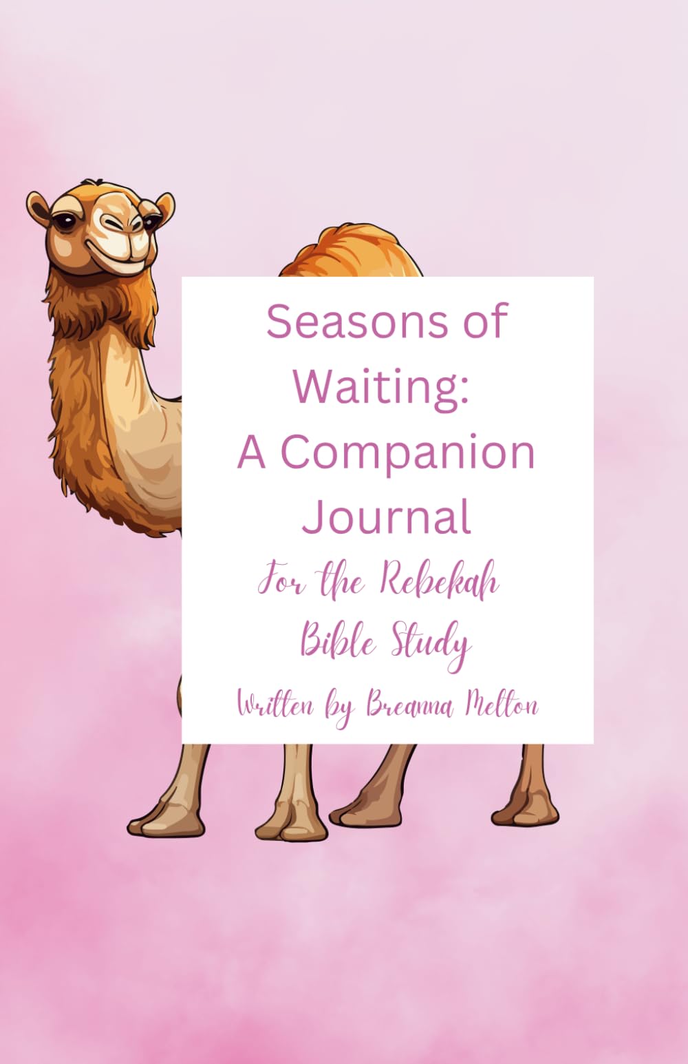 Seasons of Waiting: A Companion Journal for the Rebekah Bible Study (Womens' Bible Studies written by Breanna Melton)