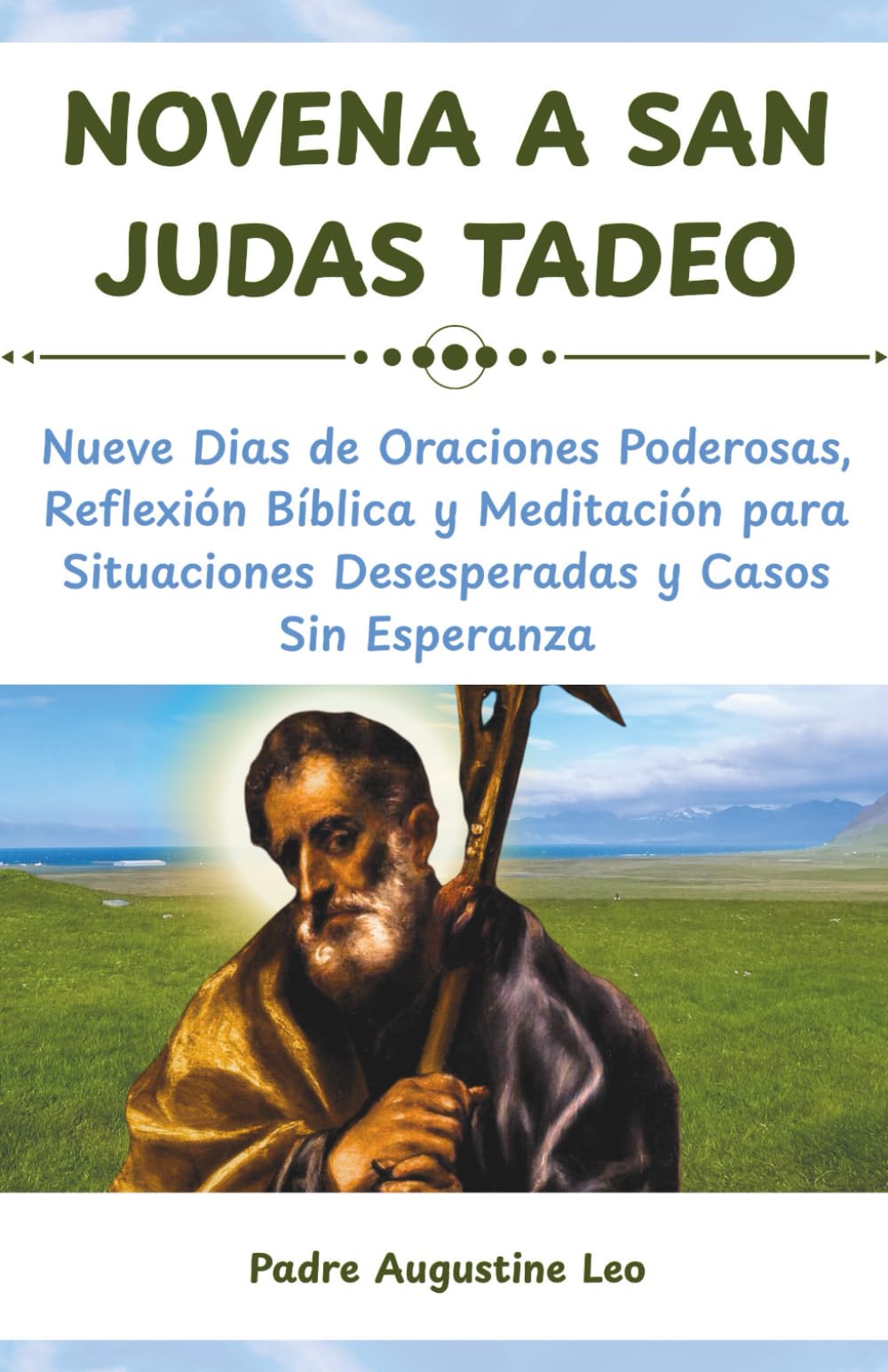 NOVENA A SAN JUDAS TADEO: Nueve Dias de Oraciones Poderosas, Reflexión Bíblica y Meditación para Situaciones Desesperadas y Casos Sin Esperanza ... para la Sanación, la Esperanza y la Paz)