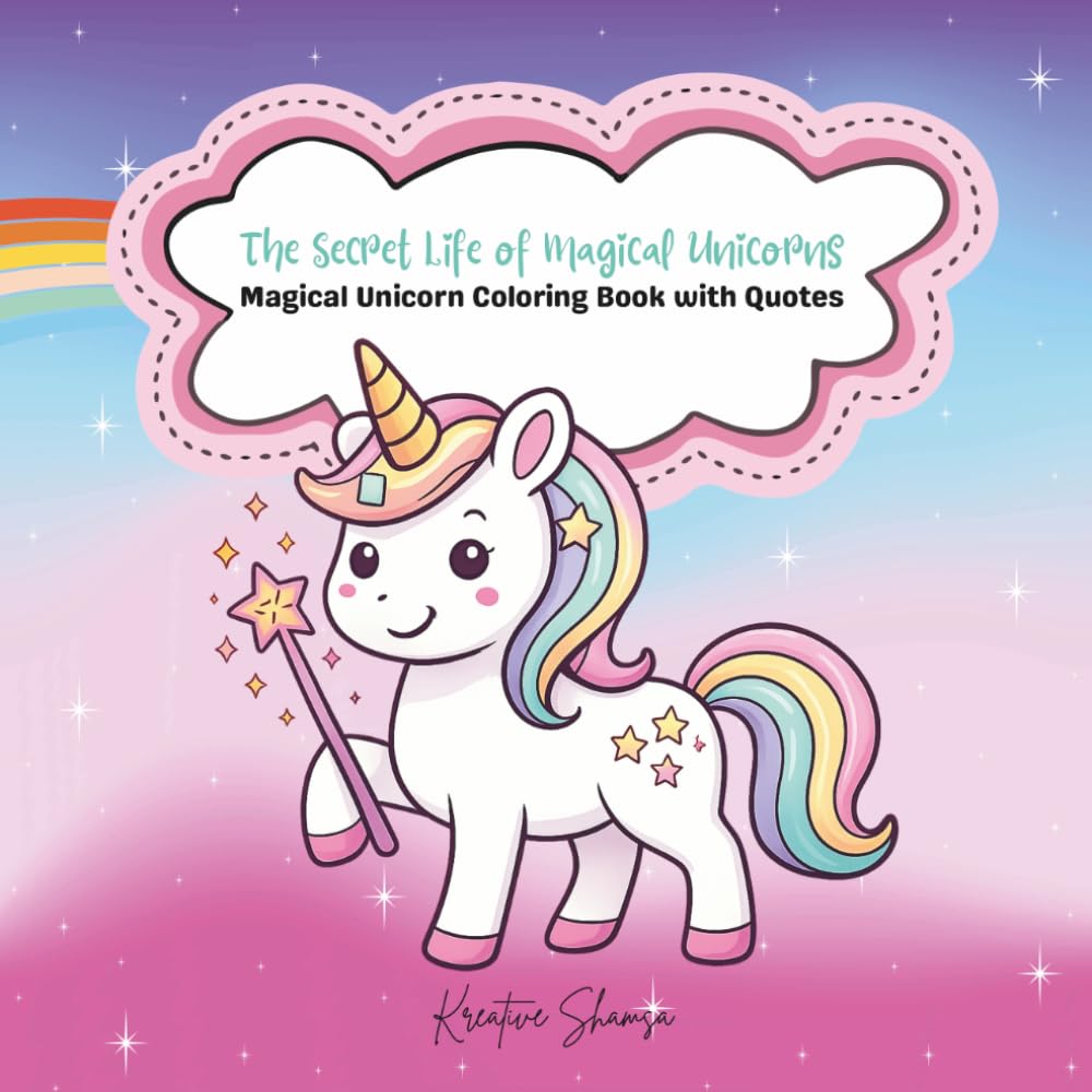 The Secret Life of Magical Unicorns: A Cute Unicorn Coloring Book Filled with Magic, Dreams & Quotes