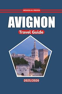 Avignon Travel Guide 2025-2026: Explore the Heart of Provence with Historic Sites, Must-See Sights, Culinary Delights, and Rich Cultural Experiences