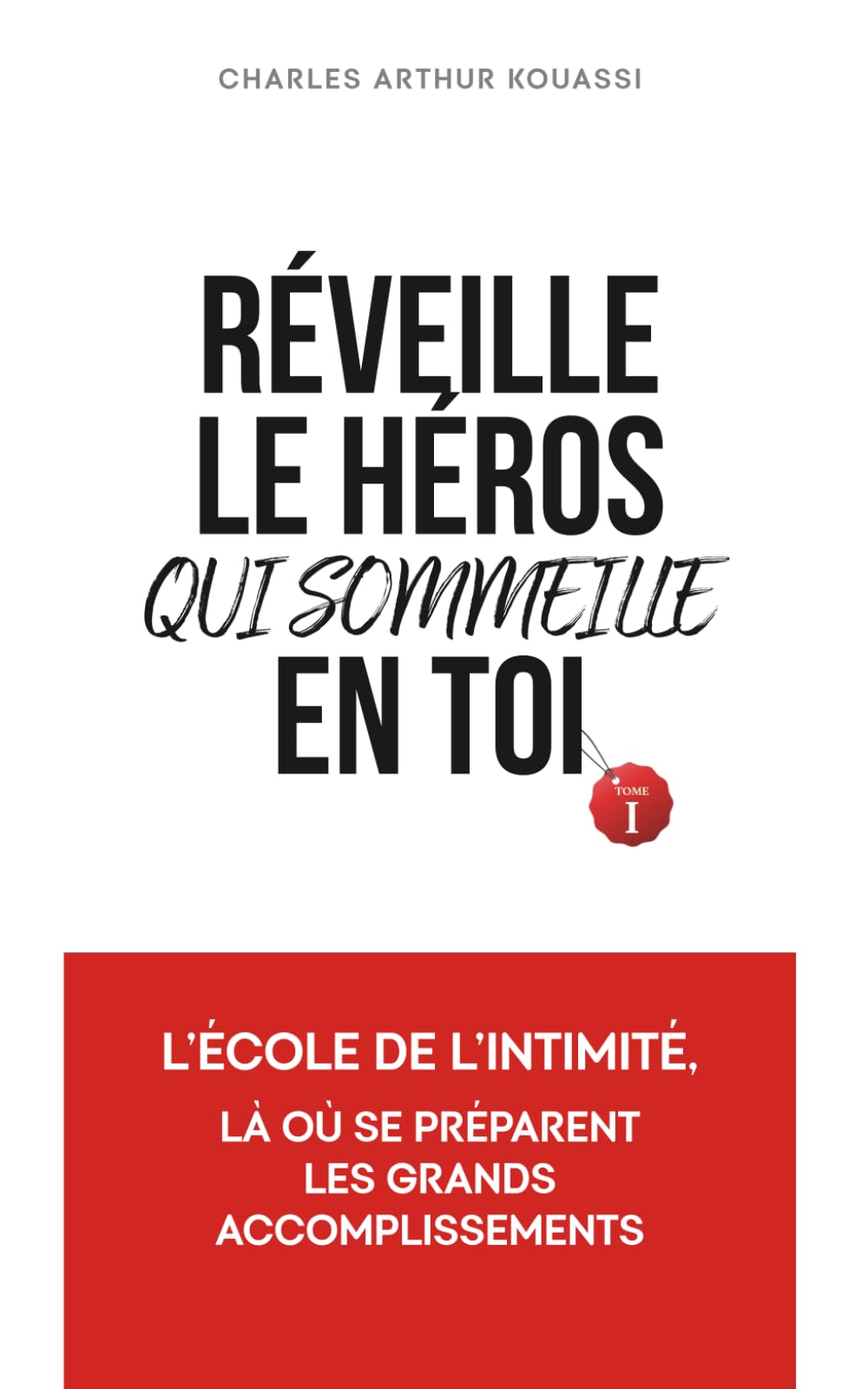 REVEILLE LE HEROS QUI SOMMEILLE EN TOI: L'ECOLE DE L'INTIMITE, LA OU SE PREPARENT LES GRANDS ACCOMPLISSEMENTS