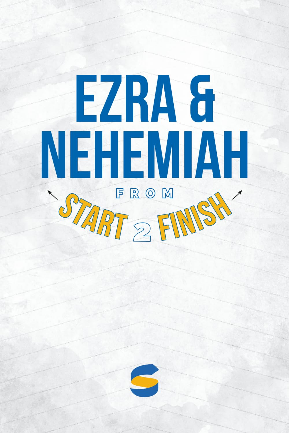 Ezra & Nehemiah from Start2Finish (Start2Finish Bible Studies)
