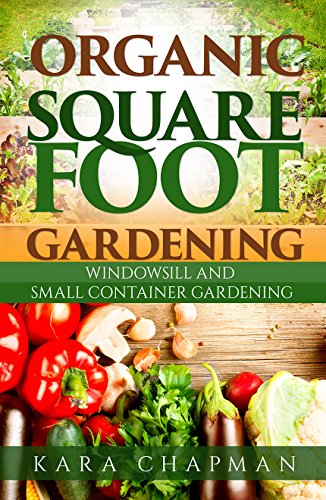Organic Square Foot Gardening: small container gardening, windowsill gardening