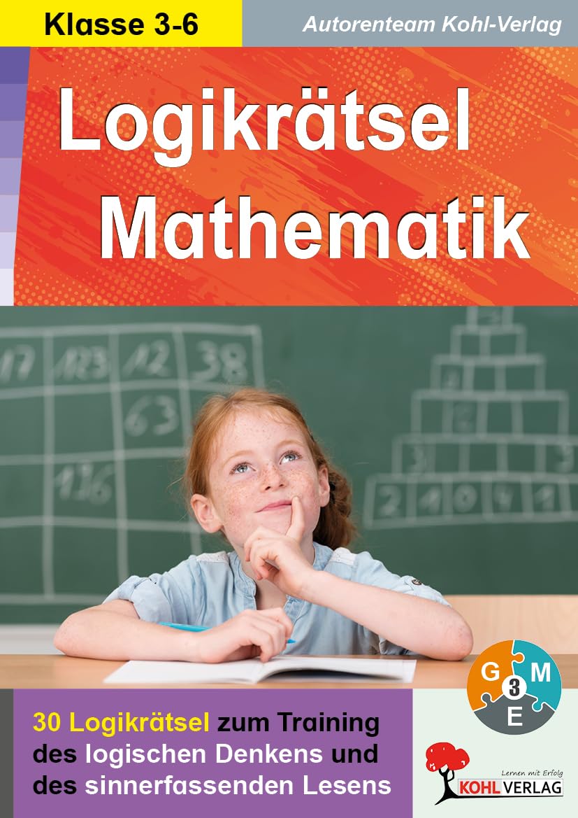 Logikrätsel Mathematik Klasse 3-6 | 30 pfiffige Logicals in 3 Niveaustufen | Logisches Denken trainieren | Kopfrechnen, Quersummen, Knobeln | 40 ... Logicals zum Training des logischen Denkens