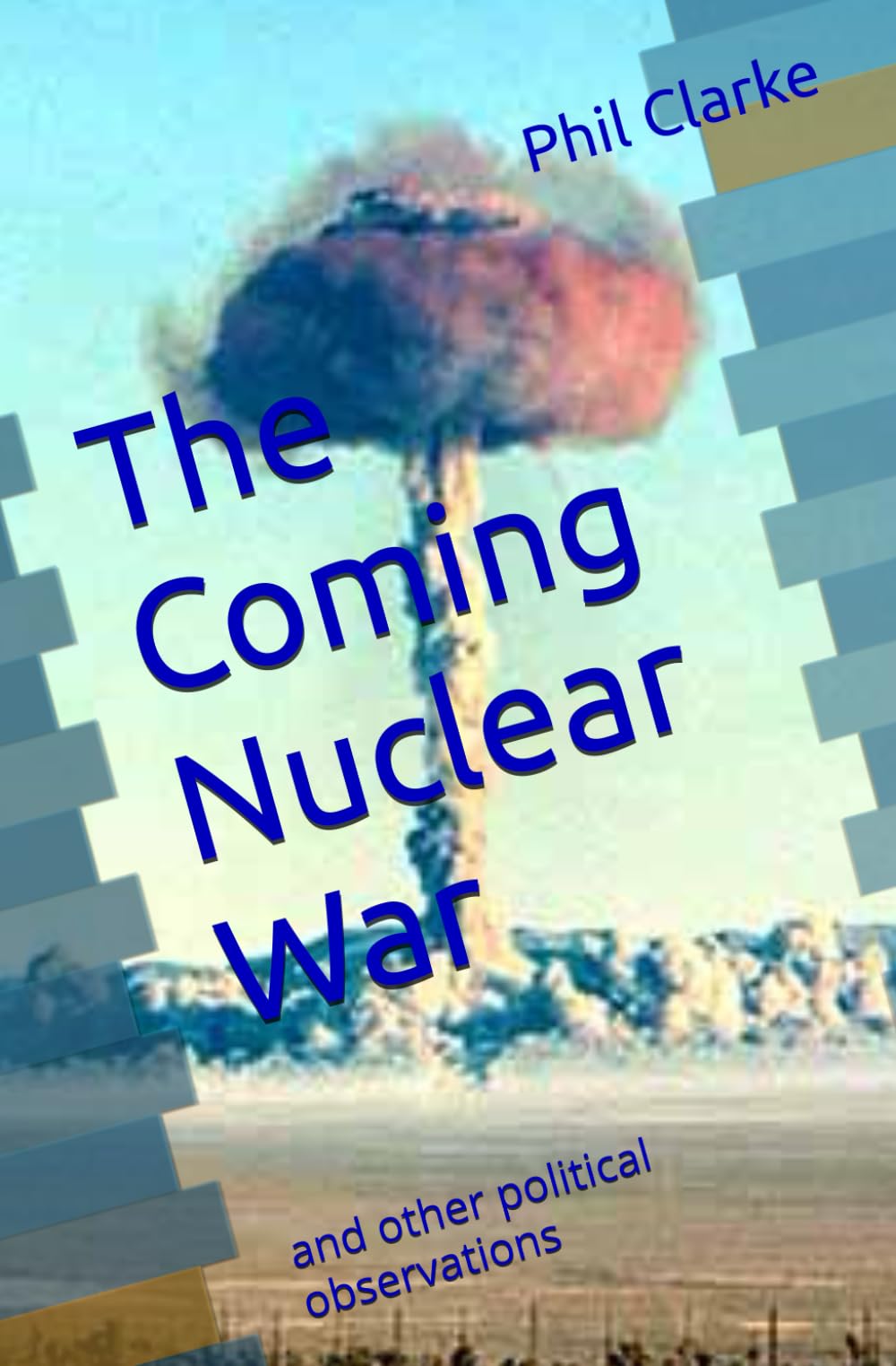 The Coming Nuclear War: and other political observations