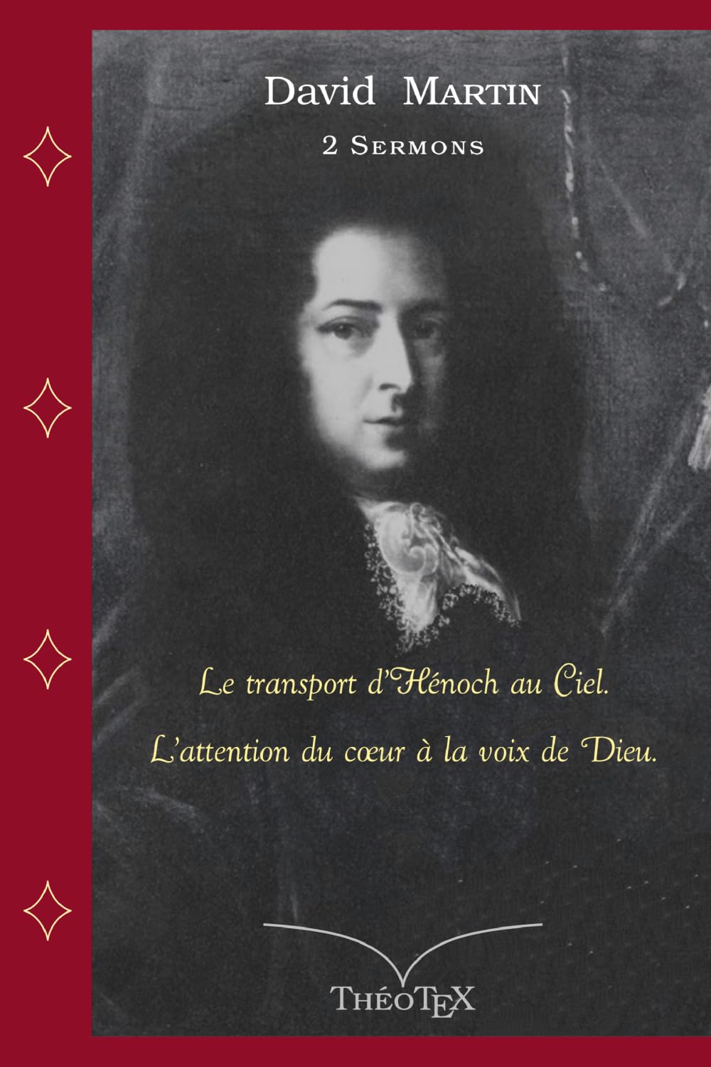 David Martin, deux sermons: Le transport d'Hénoch au Ciel --- L'attention du cœur à la voix de Dieu
