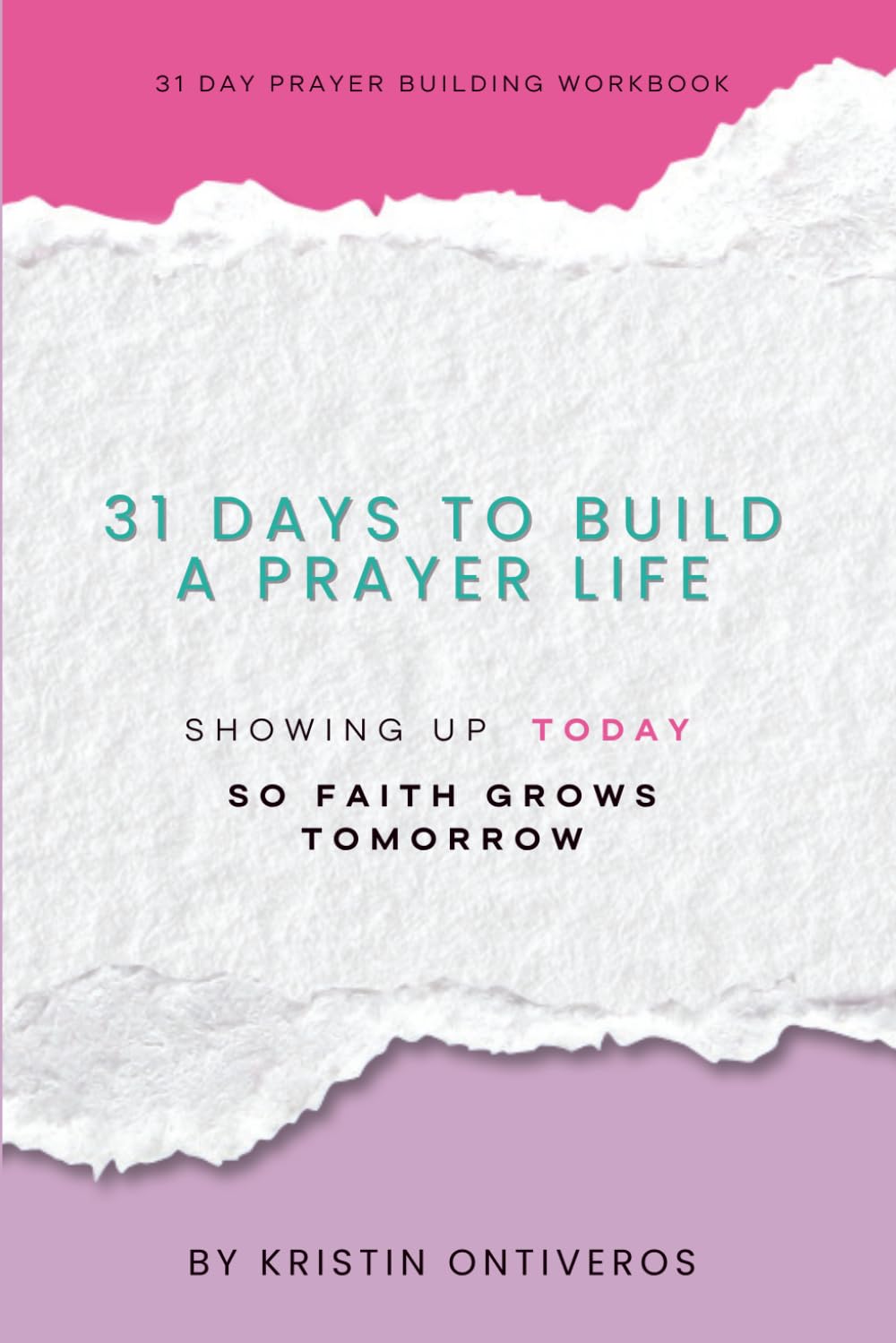 31 Days to Build a Prayer Life: Showing Up Today So Faith Grows Tomorrow