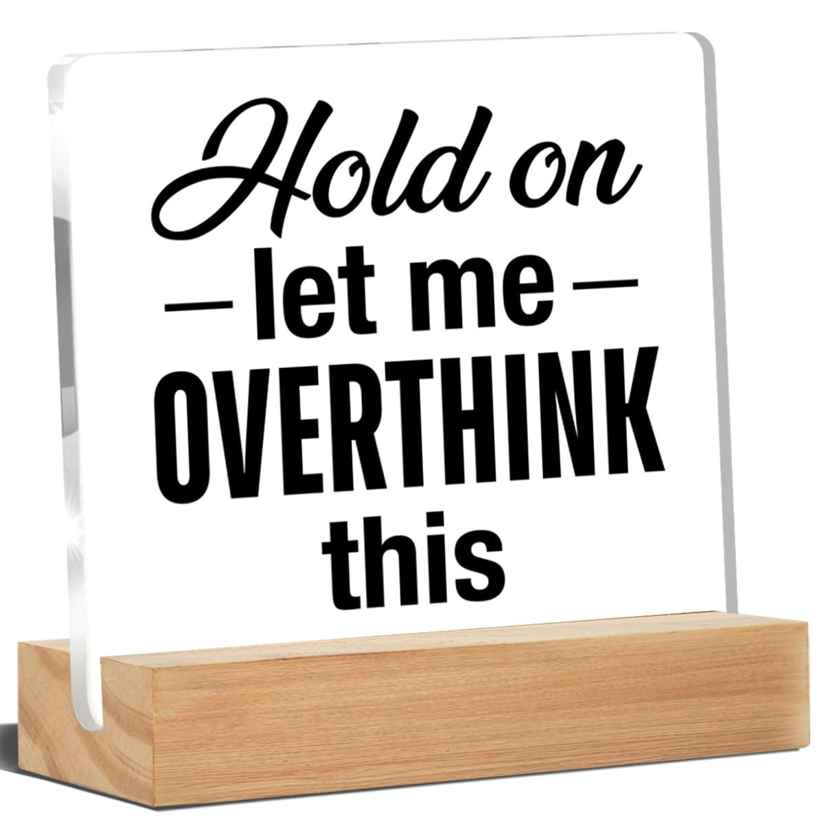 Office Desk Decor, Office Signs Hold on Let Me Overthink This Acrylic Desk Plaque Sign Home Office Decoration 4 x 4 Inches