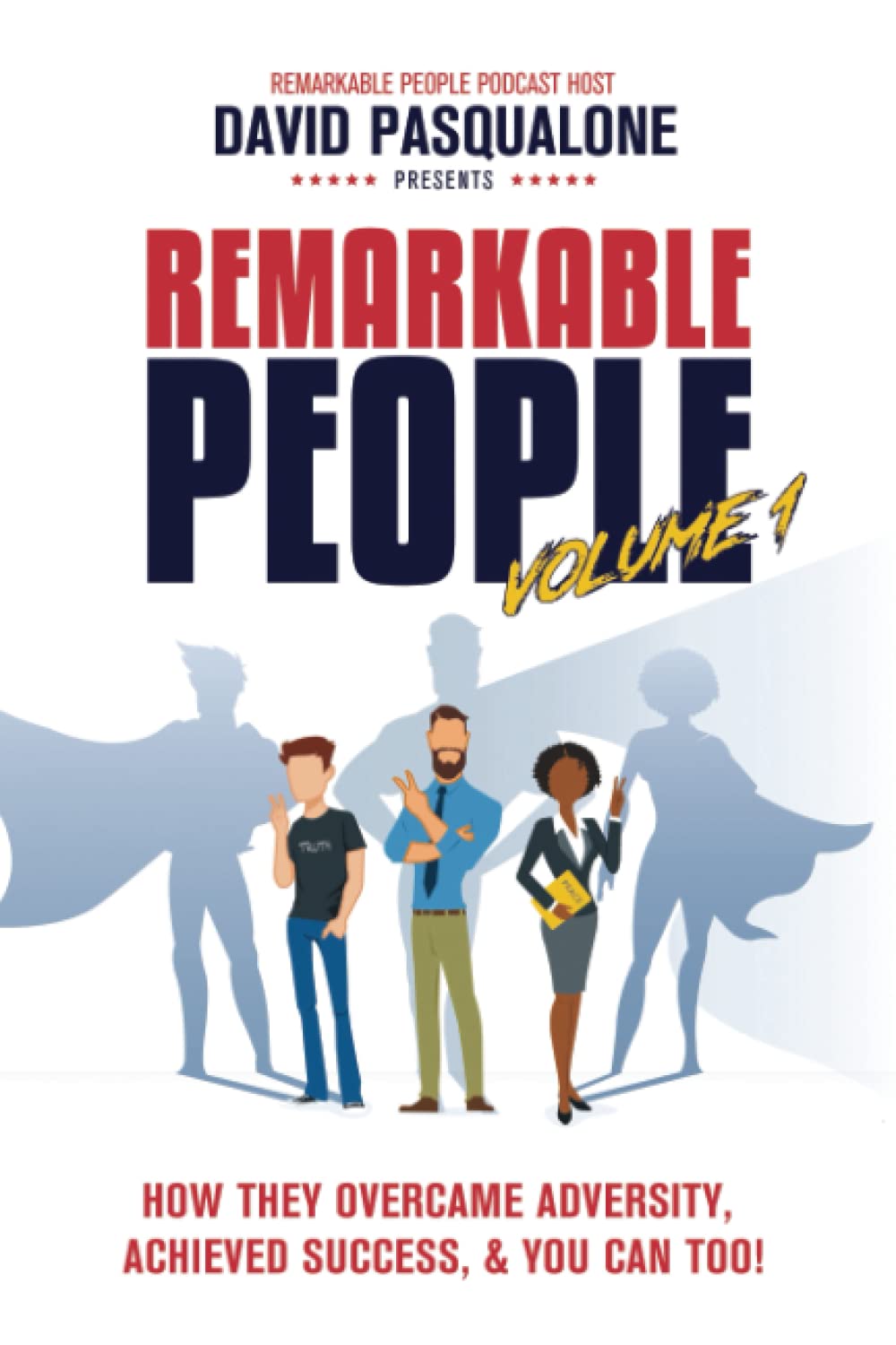 Remarkable People Volume 1 How They Overcame Adversity, Achieved