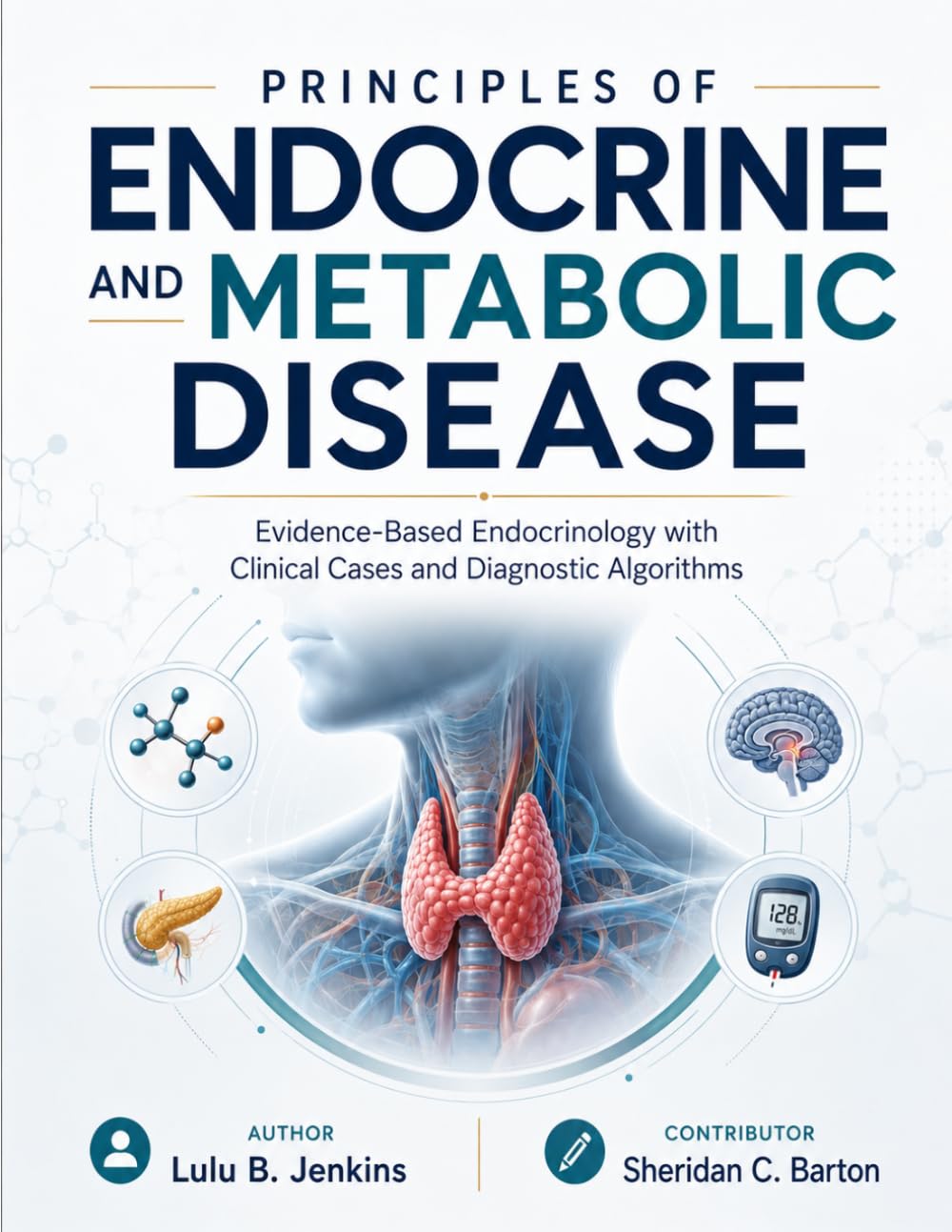 PRINCIPLES OF ENDOCRINE AND METABOLIC DISEASE: Evidence-Based Endocrinology with Clinical Cases and Diagnostic Algorithms