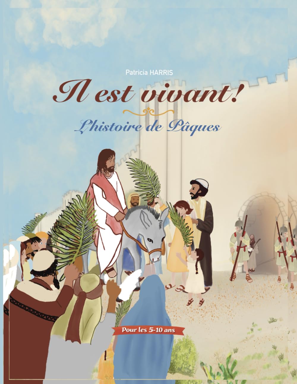 Pâques: Il est vivant. l'histoie de Jésus et sa resurrection pour les 5 - 10 ans
