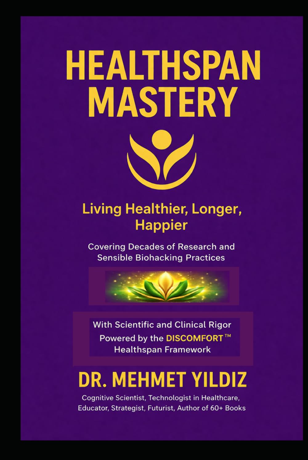 Healthspan Mastery: Living Healthier, Longer, Happier (Health, Wellness, and Cognitive Performance Series by Dr Mehmet Yildiz)