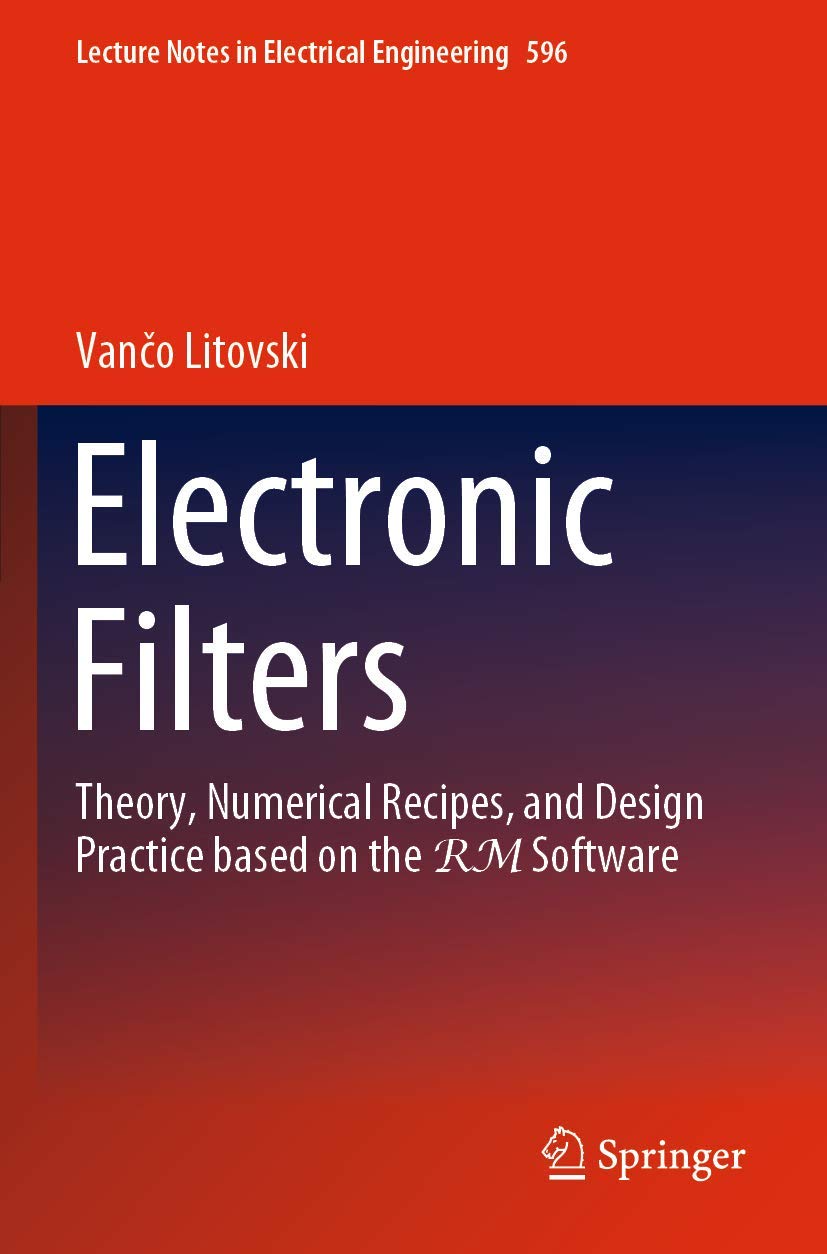 Electronic Filters: Theory, Numerical Recipes, and Design Practice based on the RM Software (Lecture Notes in Electrical Engineering, Band 596)