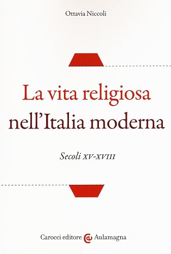 La vita religiosa nell'Italia moderna. Secoli XV-XVIII