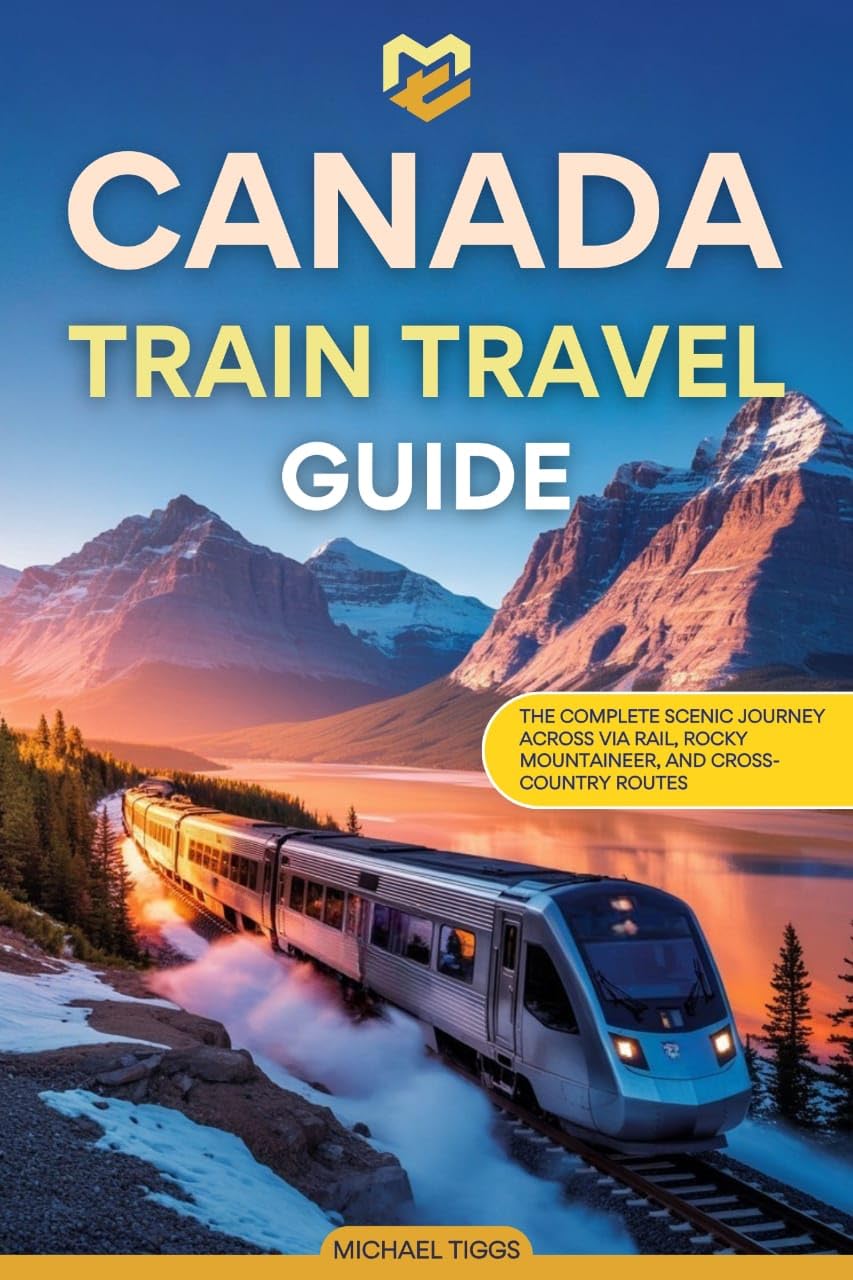 Canada Train Travel Guide: The Complete Scenic Journey Across VIA Rail, Rocky Mountaineer, and Cross-Country Routes (Universal Luxury Travel Guides)      [Print Replica] Kindle Edition