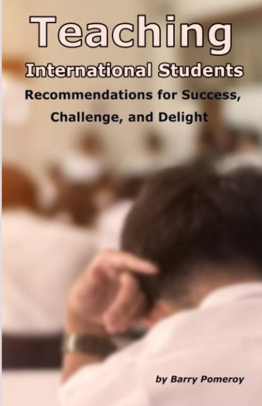 Teaching International Students: Recommendations for Success, Challenge, and Delight
