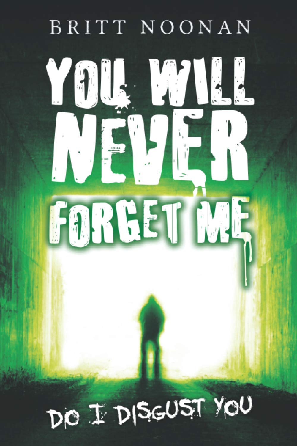 You Will Never Forget Me: Do I Disgust You: 3