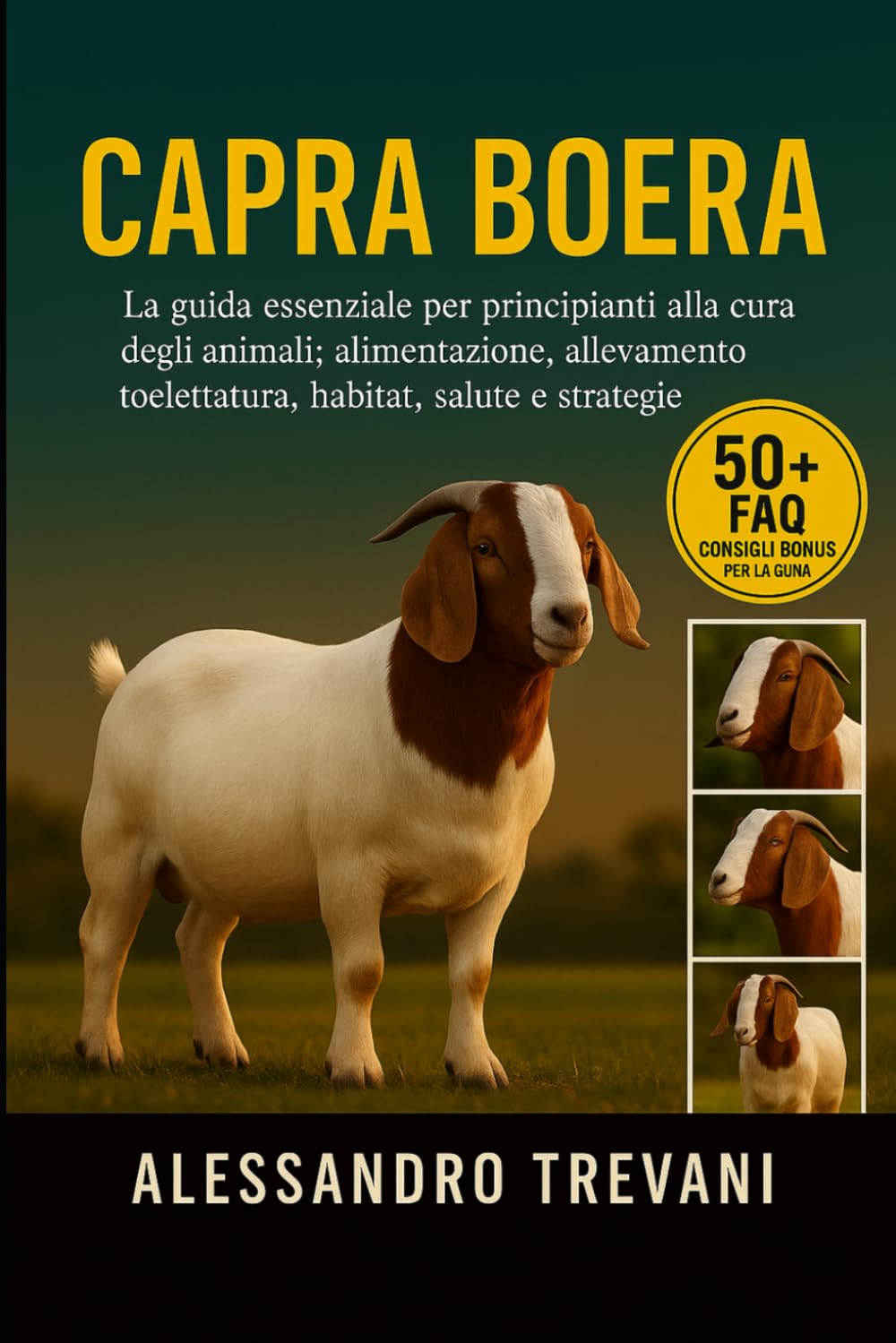 CAPRA BOERA: La guida essenziale per principianti alla cura degli animali: alimentazione, allevamento, toelettatura, habitat, salute e strategie pratiche