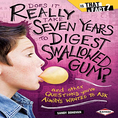Does It Really Take Seven Years to Digest Swallowed Gum