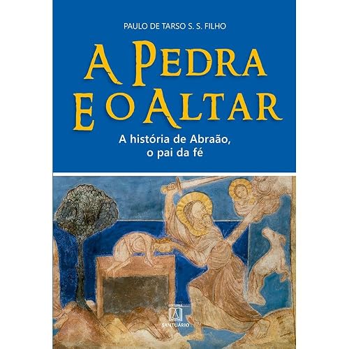 A Pedra e o Altar: a História de Abrãao, o pai da fé
