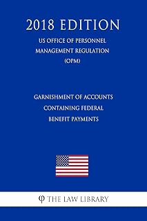 Garnishment of Accounts Containing Federal Benefit Payments (US Office of Personnel Management Regulation) (OPM) (2018 Edition)