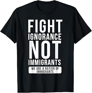 Fight Ignorance Not Immigrants We Are A Nation Of Immigrants