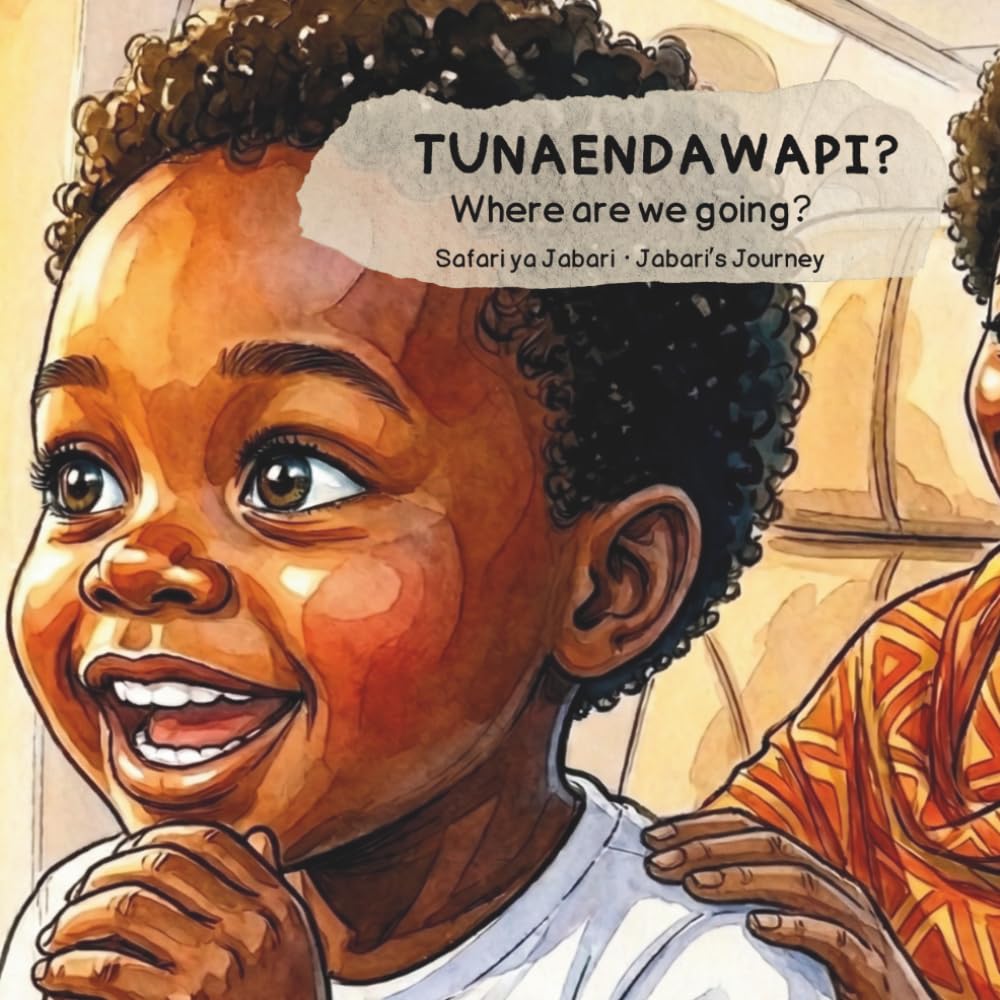 TUNAENDA WAPI? Safari ya Jabari: Swahili-English Bilingual Picture Book for Children | Learn Swahili Through Stories | African Children's Book | African Culture for Kids