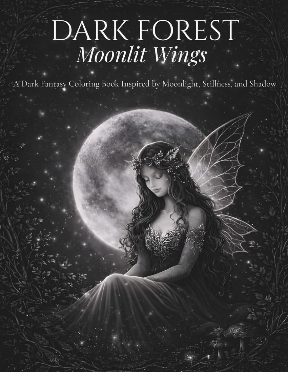 Dark Forest: Moonlit Wings: A Dark Fantasy Coloring Book Inspired by Stillness and Shadow