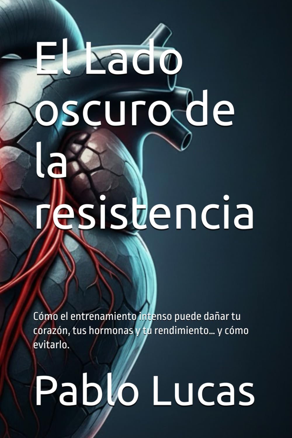 El Lado oscuro de la resistencia: Cómo el entrenamiento intenso puede dañar tu corazón, tus hormonas y tu rendimiento… y cómo evitarlo.