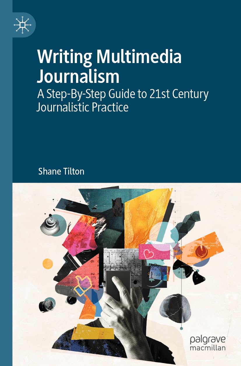 Writing Multimedia Journalism: A Step-By-Step Guide to 21st Century Journalistic Practice