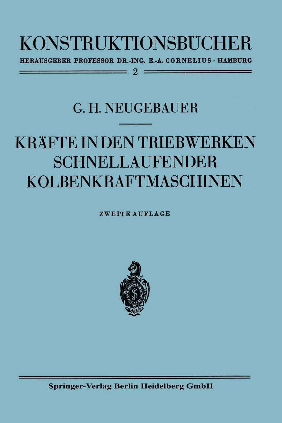 Kräfte in den Triebwerken schnellaufender Kolbenkraftmaschinen: ihr Gleichgang und Massenausgleich: 2 (Konstruktionsbücher, 2)
