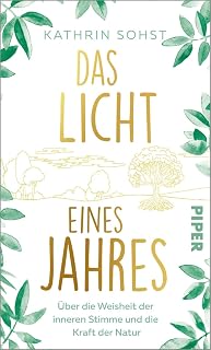 Das Licht eines Jahres: Über die Weisheit der inneren Stimme und die Kraft der Natur | Ein inspirierendes Buch zum Nachdenken