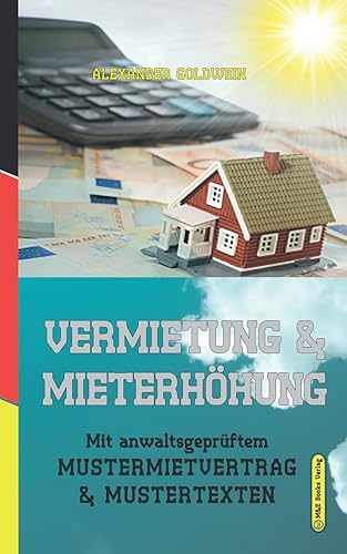 Vermietung &amp; Mieterhöhung: Mit anwaltsgeprüftem Mustermietvertrag &amp; Mustertexten (Goldwein Immobilien- &amp; Finanzratgeber)