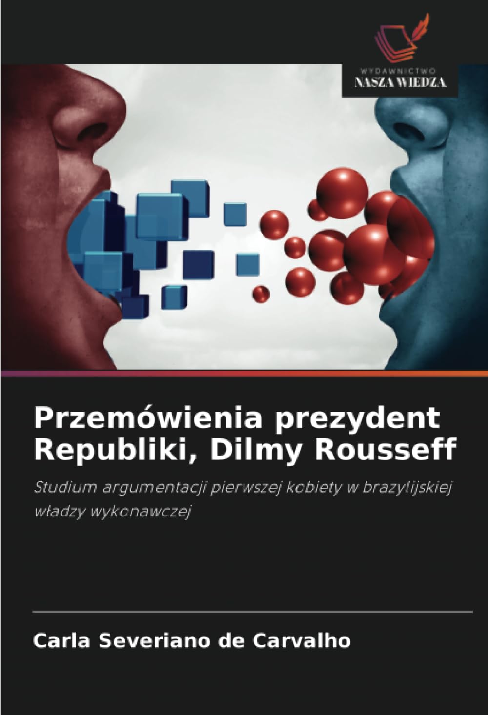 Przemówienia prezydent Republiki, Dilmy Rousseff: Studium argumentacji pierwszej kobiety w brazylijskiej w¿adzy wykonawczej