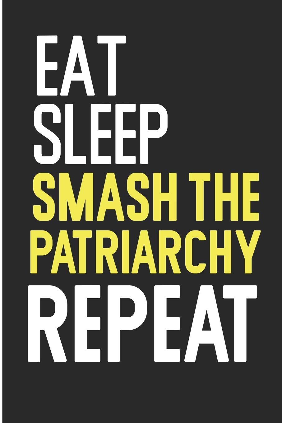 Eat Sleep Smash The Patriarchy: Gender Equality Womens Rights Blank Lined Note Book