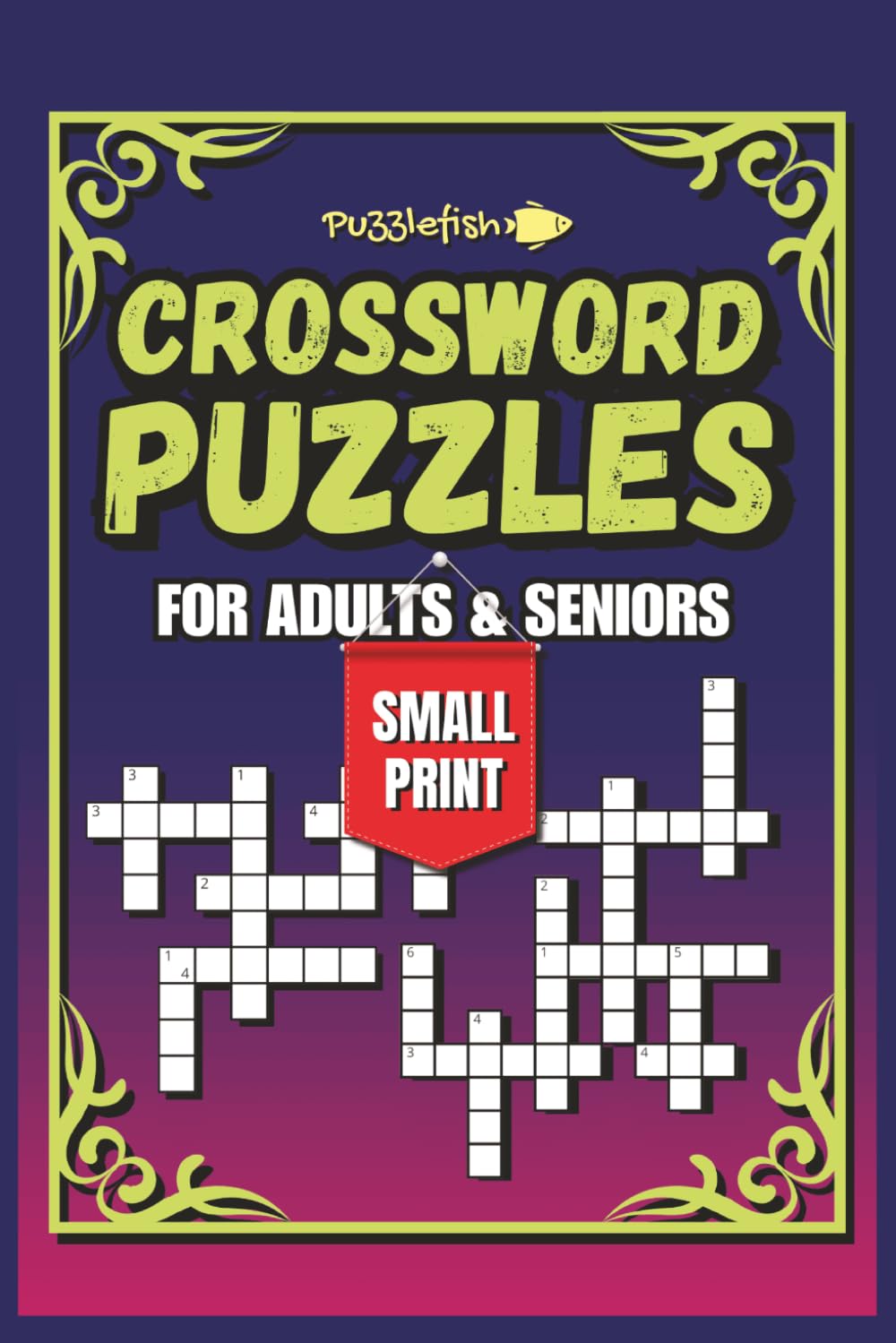 CROSSWORD PUZZLES FOR ADULTS AND SENIORS; Small Print: Super Engaging, Fun and Relaxing Cross Word Puzzles for Adults and Seniors (CROSSWORD SENIORS)