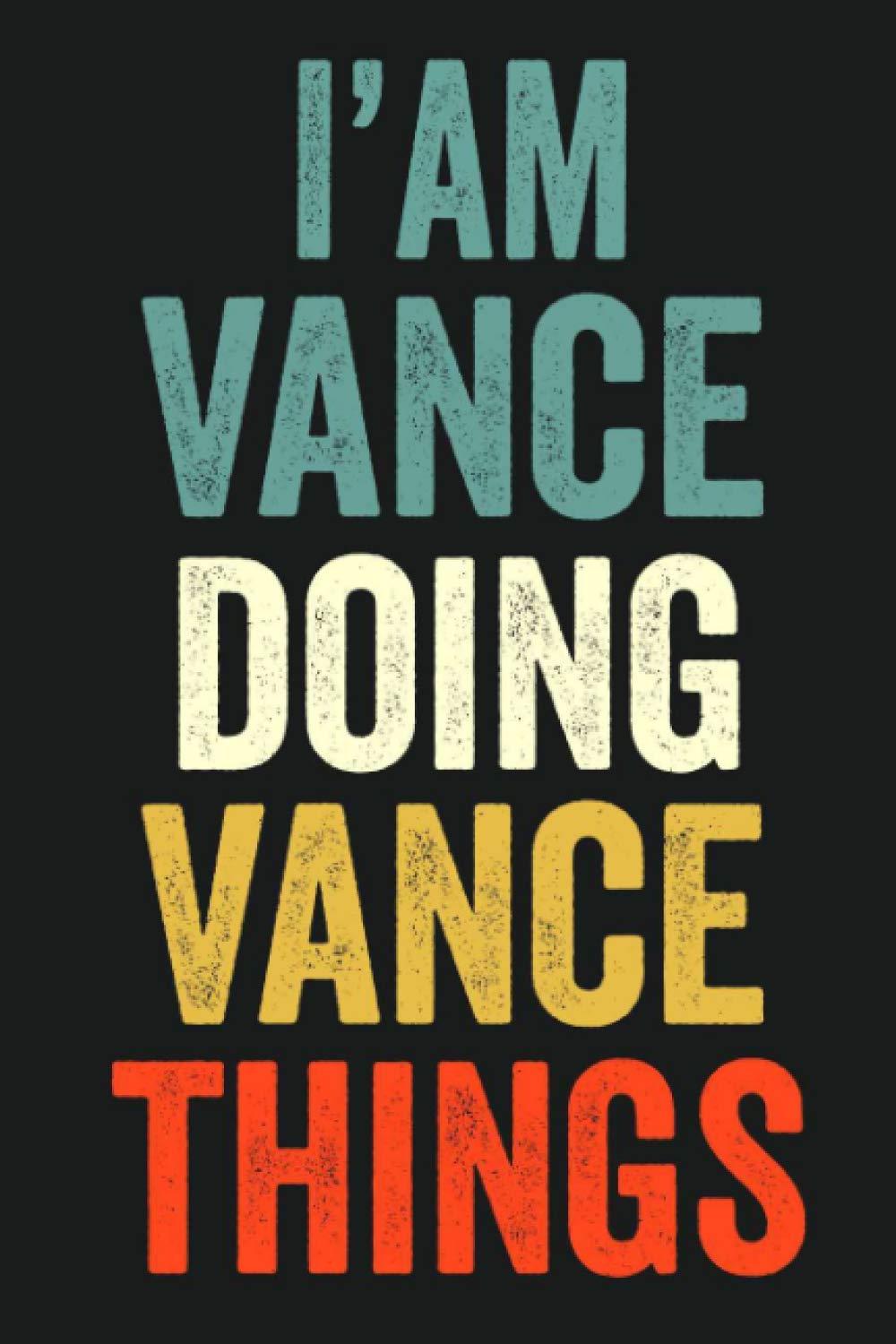 I'am Vance Doing Vance Things: Lined Notebook / Journal Gift, 120 Pages, 6 x 9 in, Personalized Journal Gift for Vance, Gift Idea for Vance, Cute, College Ruled