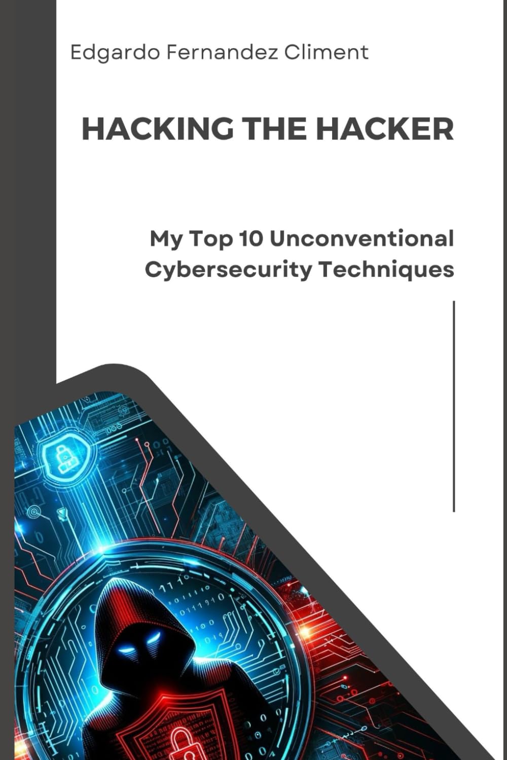 Hacking the Hacker: My Top 10 Unconventional Cybersecurity Techniques