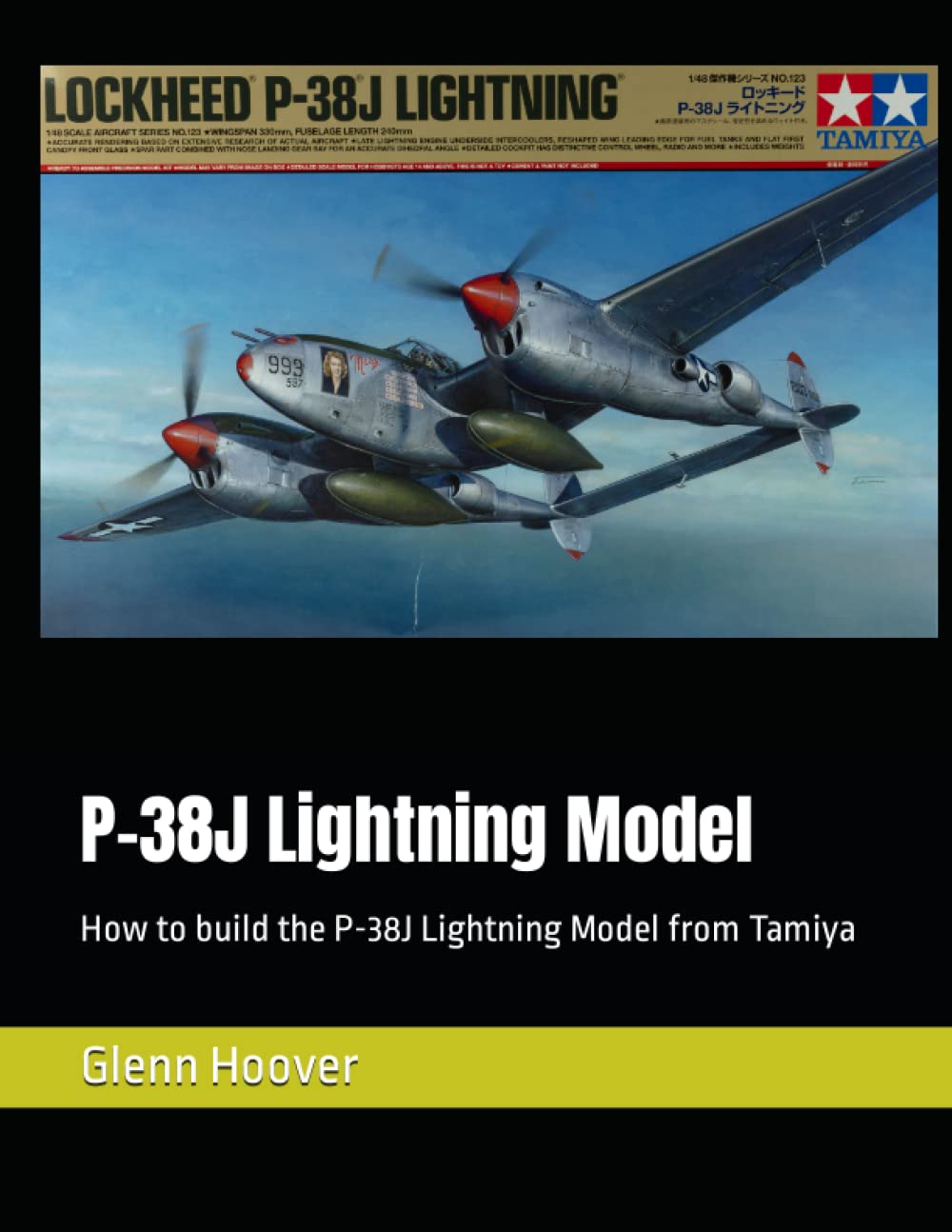 P-38J Lightning Model: How to build the P-38J Lightning Model from Tamiya (A Glenn Hoover Model Build Instruction Series - Grayscale Interior)