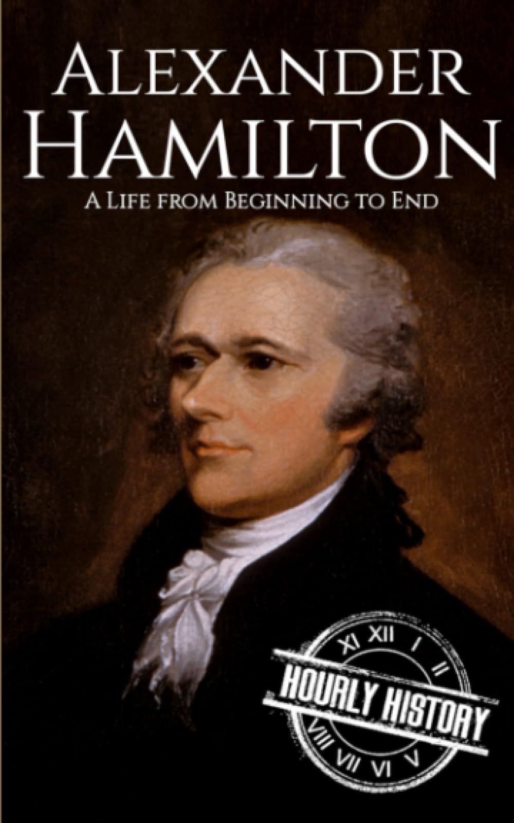 Alexander Hamilton: A Life from Beginning to End (Large Print Biography Books)