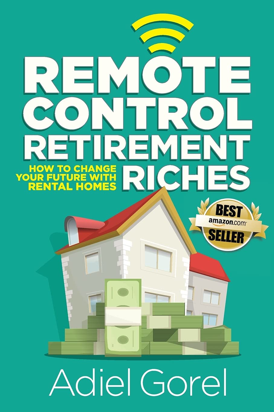 Remote Control Retirement Riches: How to Change Your Future with Rental Homes